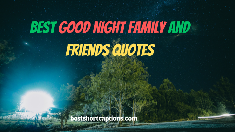 100+Best good night family and friends quotes 