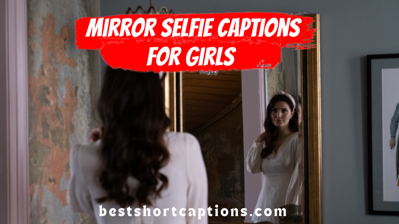 Mirror selfie Captions for Girls