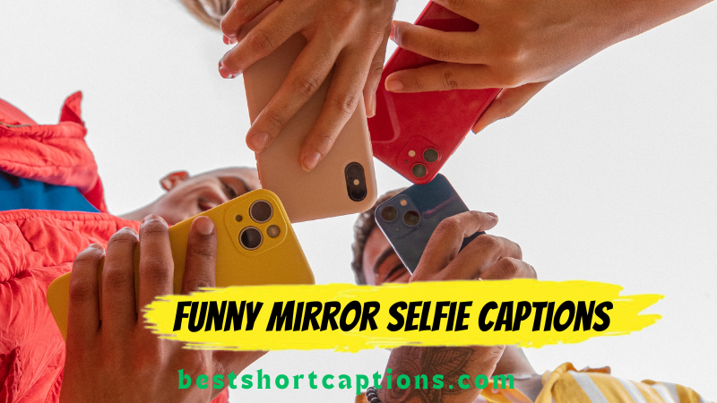 Funny Mirror selfie Captions