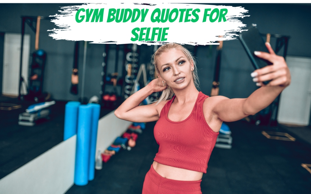  Gym Buddy Quotes for Selfie 