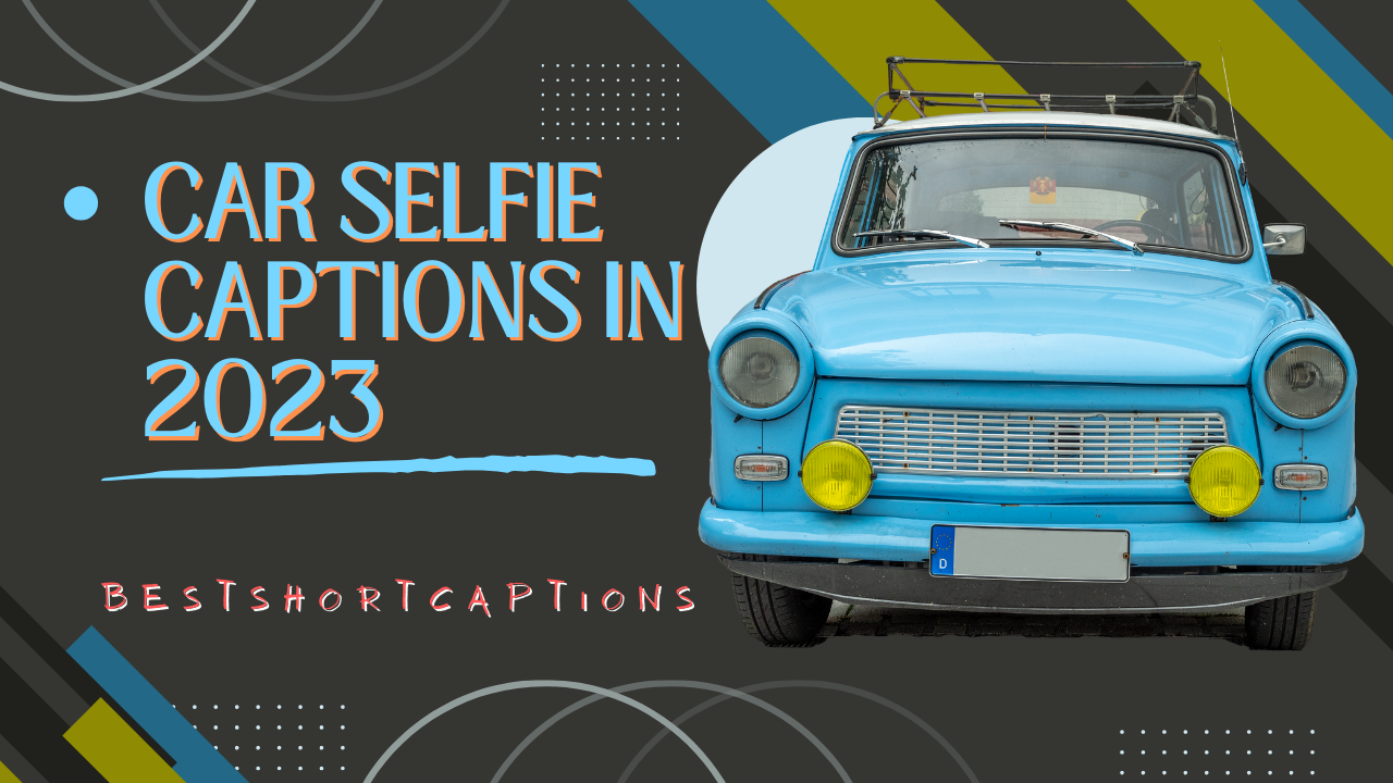 200+Best Car Selfie Captions In 2023