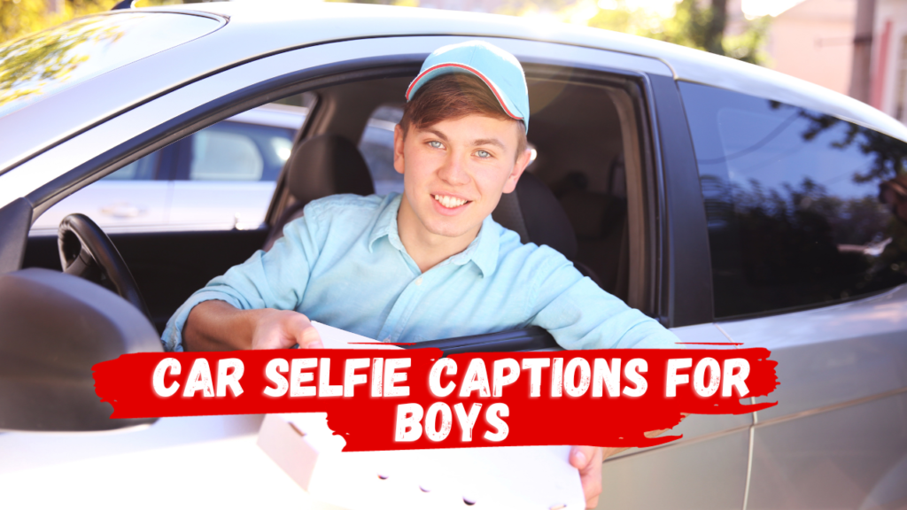 Car Selfie Captions For Boys