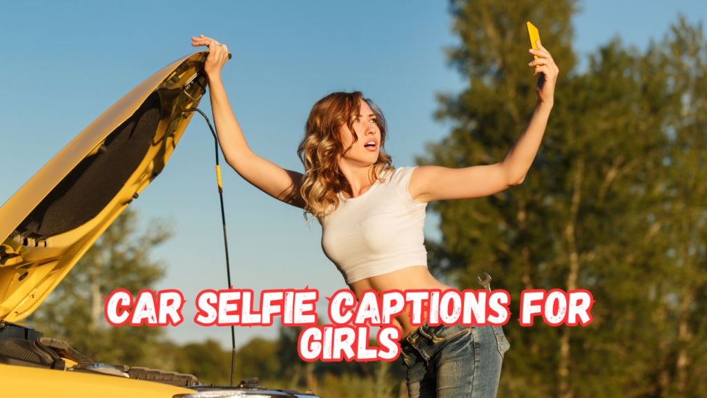 Car Selfie Captions For Girls