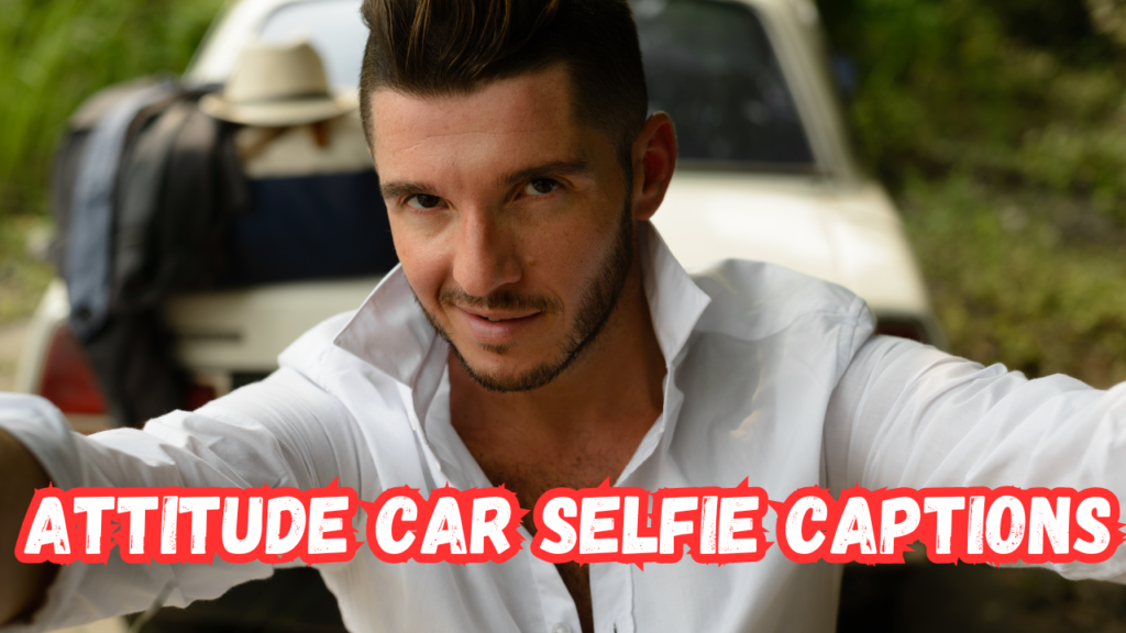Attitude Car Selfie Captions
