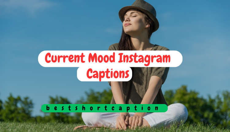 100+Current Mood Instagram Captions