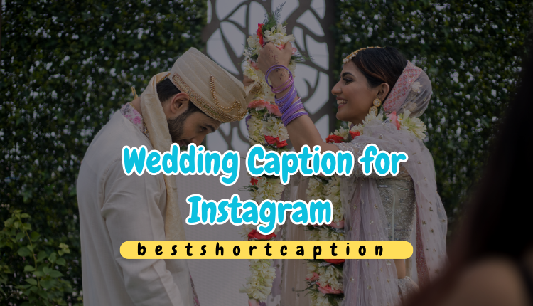 200+Top Wedding Caption for Instagram For Gusts ,Couples , Family & Friends